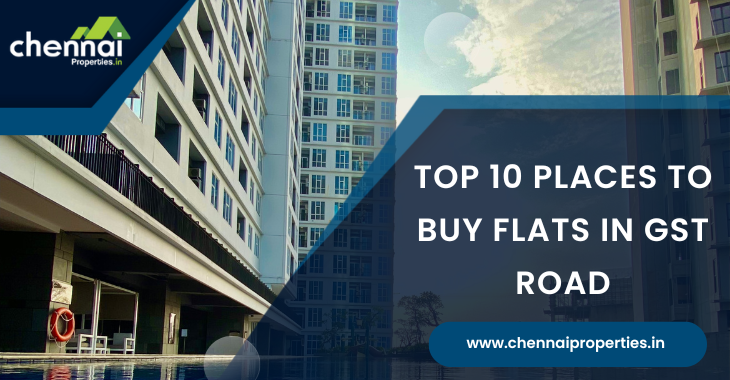 Top 10 Places To Buy Flats In GST Road