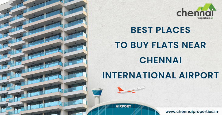 Best Places To Buy Flats Near Chennai International Airport